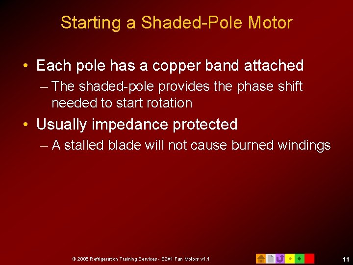 Starting a Shaded-Pole Motor • Each pole has a copper band attached – The