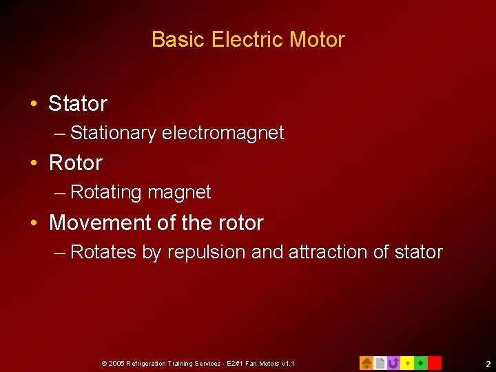 Basic Electric Motor • Stator – Stationary electromagnet • Rotor – Rotating magnet •