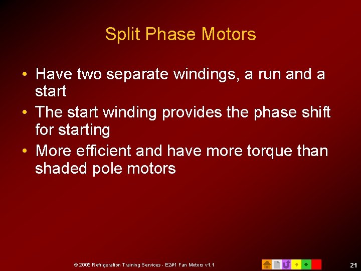 Split Phase Motors • Have two separate windings, a run and a start •