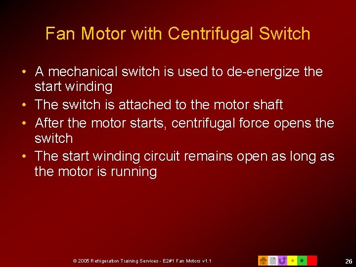 Fan Motor with Centrifugal Switch • A mechanical switch is used to de-energize the