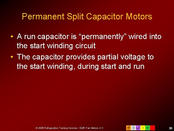 Permanent Split Capacitor Motors • A run capacitor is “permanently” wired into the start