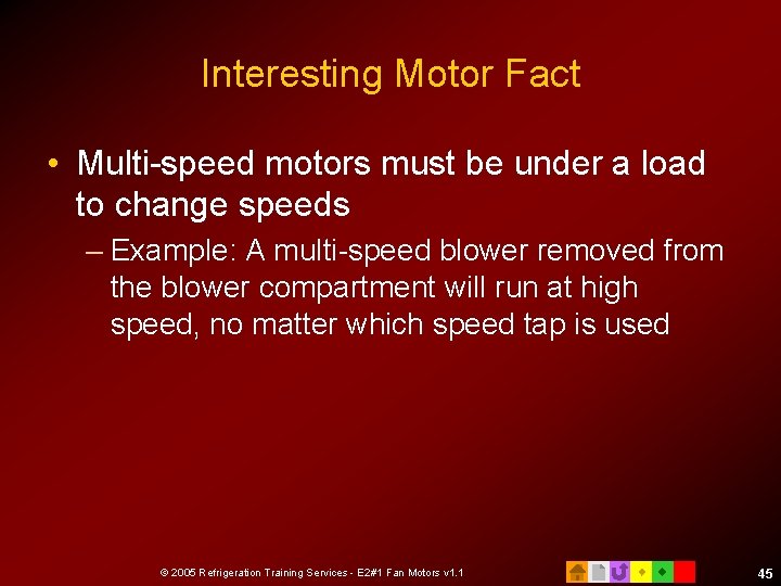 Interesting Motor Fact • Multi-speed motors must be under a load to change speeds