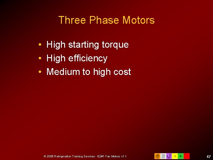 Three Phase Motors • High starting torque • High efficiency • Medium to high