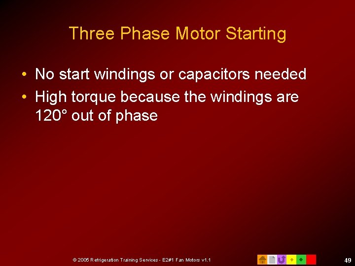 Three Phase Motor Starting • No start windings or capacitors needed • High torque