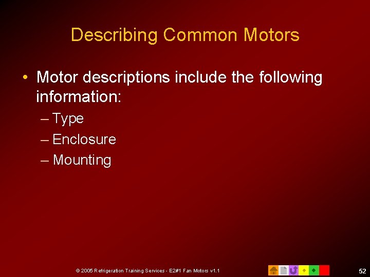 Describing Common Motors • Motor descriptions include the following information: – Type – Enclosure