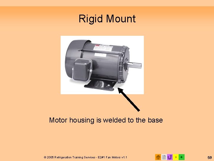 Rigid Mount Motor housing is welded to the base © 2005 Refrigeration Training Services