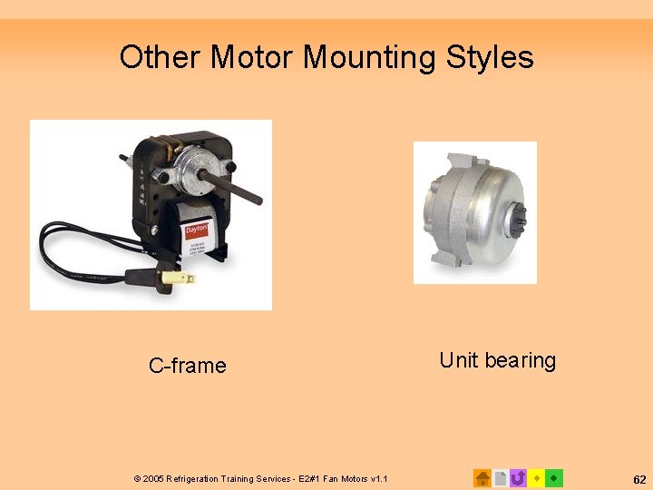 Other Motor Mounting Styles C-frame © 2005 Refrigeration Training Services - E 2#1 Fan