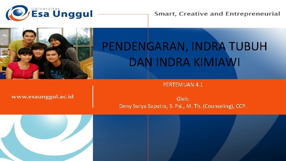 PENDENGARAN, INDRA TUBUH DAN INDRA KIMIAWI PERTEMUAN 4. 1 Oleh: Deny Surya Saputra, S.