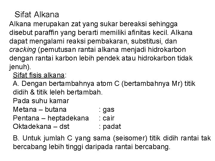 Sifat Alkana merupakan zat yang sukar bereaksi sehingga disebut paraffin yang berarti memiliki afinitas