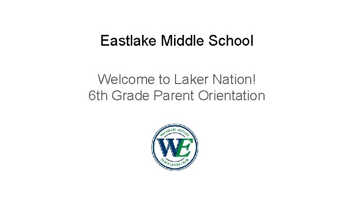 Eastlake Middle School Welcome to Laker Nation! 6 th Grade Parent Orientation 