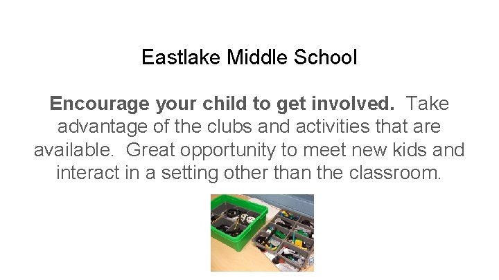 Eastlake Middle School Encourage your child to get involved. Take advantage of the clubs