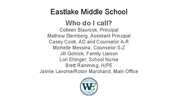 Eastlake Middle School Who do I call? Colleen Blaurock, Principal Mathew Sternberg, Assistant Principal