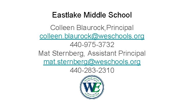 Eastlake Middle School Colleen Blaurock, Principal colleen. blaurock@weschools. org 440 -975 -3732 Mat Sternberg,