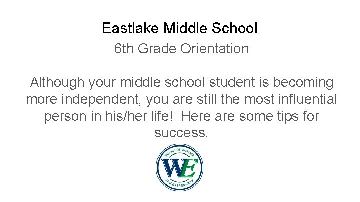 Eastlake Middle School 6 th Grade Orientation Although your middle school student is becoming