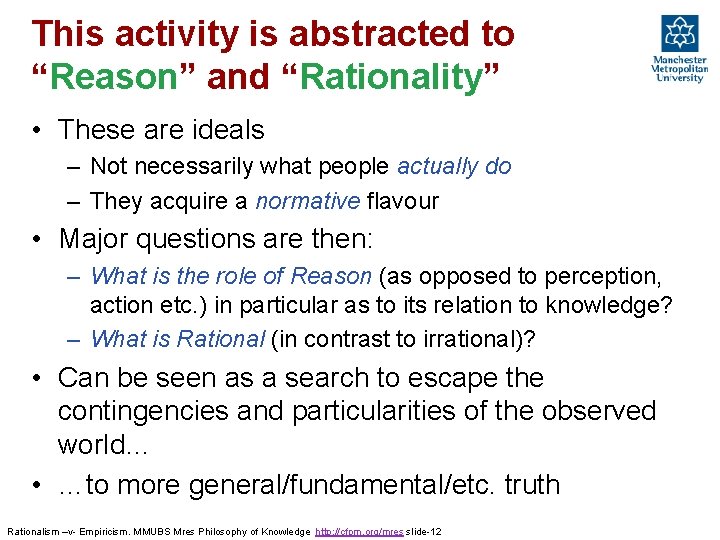 This activity is abstracted to “Reason” and “Rationality” • These are ideals – Not This activity is abstracted to “Reason” and “Rationality” • These are ideals – Not