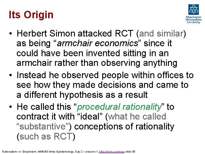 Its Origin • Herbert Simon attacked RCT (and similar) as being “armchair economics” since Its Origin • Herbert Simon attacked RCT (and similar) as being “armchair economics” since