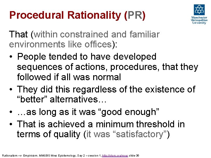 Procedural Rationality (PR) That (within constrained and familiar environments like offices): • People tended Procedural Rationality (PR) That (within constrained and familiar environments like offices): • People tended