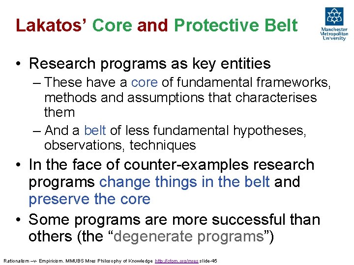 Lakatos’ Core and Protective Belt • Research programs as key entities – These have Lakatos’ Core and Protective Belt • Research programs as key entities – These have