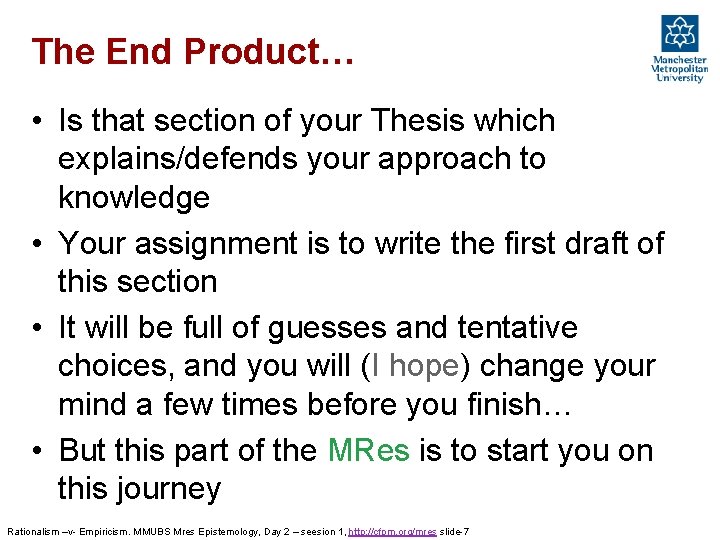 The End Product… • Is that section of your Thesis which explains/defends your approach The End Product… • Is that section of your Thesis which explains/defends your approach