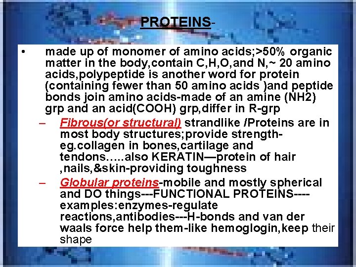 PROTEINS • made up of monomer of amino acids; >50% organic matter in the