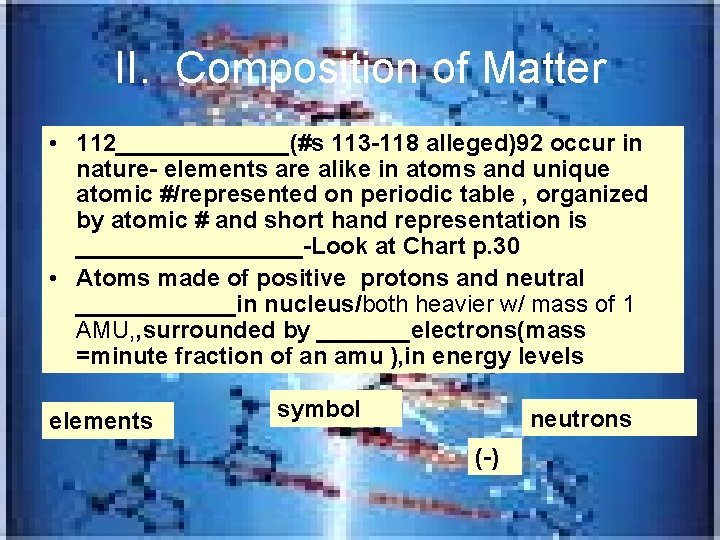 II. Composition of Matter • 112_______(#s 113 -118 alleged)92 occur in nature- elements are