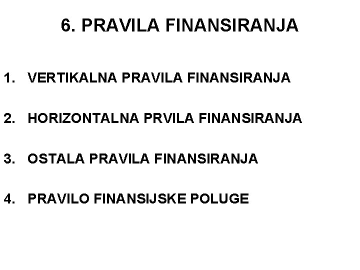 6. PRAVILA FINANSIRANJA 1. VERTIKALNA PRAVILA FINANSIRANJA 2. HORIZONTALNA PRVILA FINANSIRANJA 3. OSTALA PRAVILA