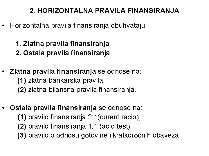 2. HORIZONTALNA PRAVILA FINANSIRANJA • Horizontalna pravila finansiranja obuhvataju: 1. Zlatna pravila finansiranja 2.