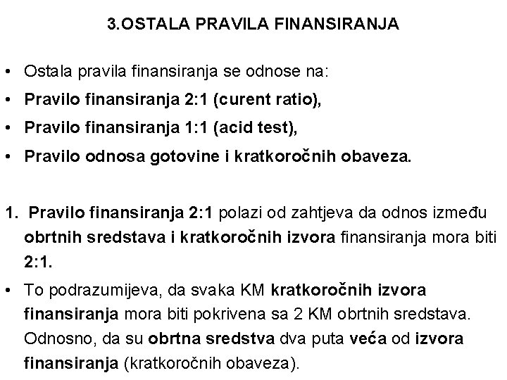 3. OSTALA PRAVILA FINANSIRANJA • Ostala pravila finansiranja se odnose na: • Pravilo finansiranja