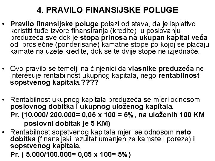 4. PRAVILO FINANSIJSKE POLUGE • Pravilo finansijske poluge polazi od stava, da je isplativo