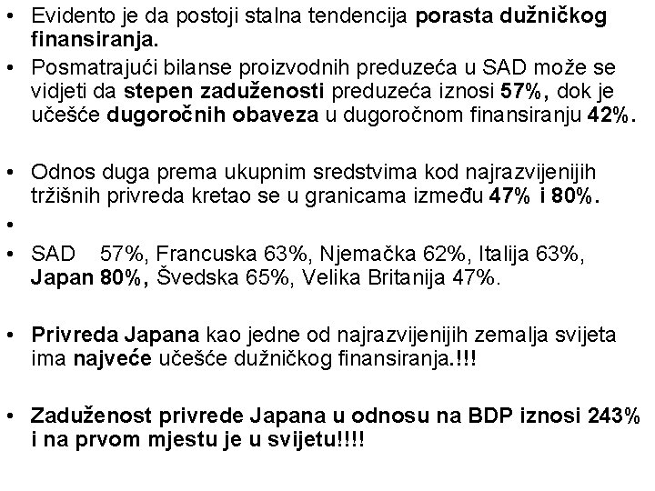  • Evidento je da postoji stalna tendencija porasta dužničkog finansiranja. • Posmatrajući bilanse