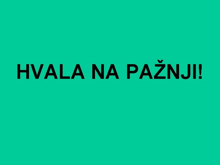 HVALA NA PAŽNJI! 