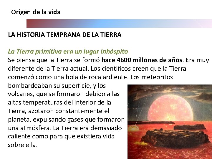 Origen de la vida LA HISTORIA TEMPRANA DE LA TIERRA La Tierra primitiva era