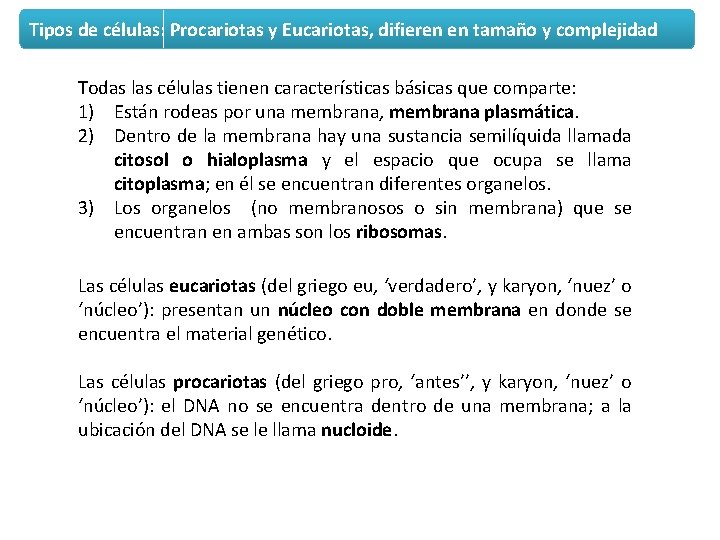 Tipos de células: Procariotas y Eucariotas, difieren en tamaño y complejidad Todas las células