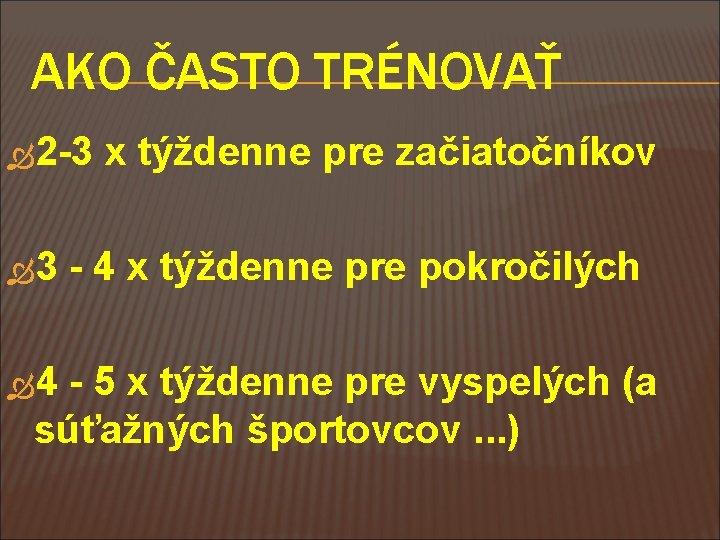 AKO ČASTO TRÉNOVAŤ 2 -3 x týždenne pre začiatočníkov 3 - 4 x týždenne