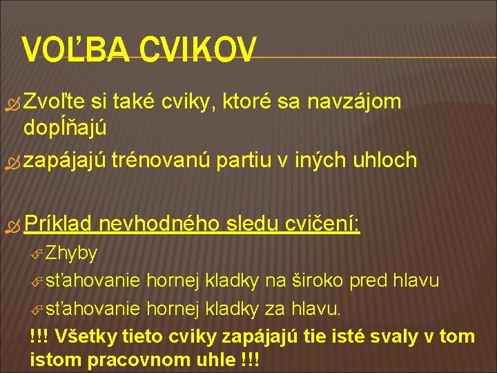 VOĽBA CVIKOV Zvoľte si také cviky, ktoré sa navzájom dopĺňajú zapájajú trénovanú partiu v