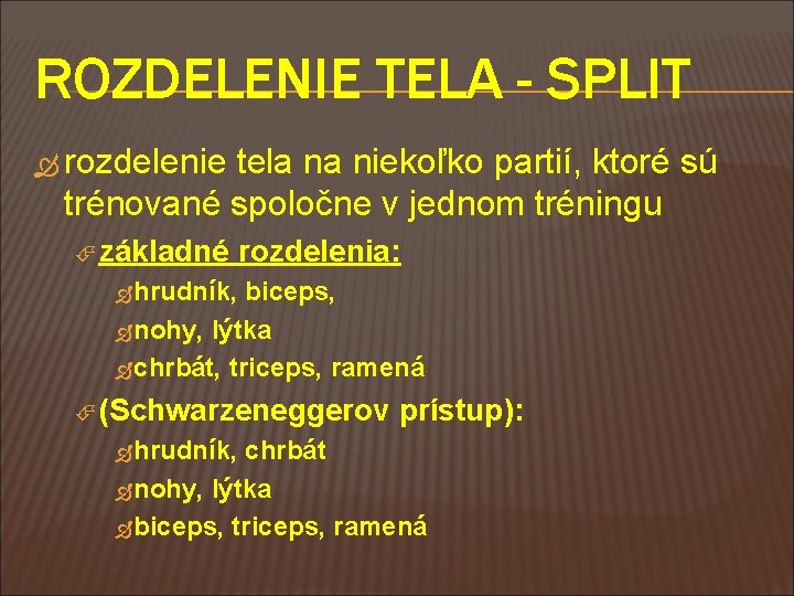 ROZDELENIE TELA - SPLIT rozdelenie tela na niekoľko partií, ktoré sú trénované spoločne v