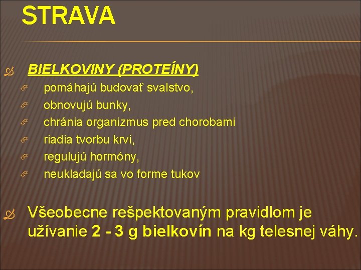 STRAVA BIELKOVINY (PROTEÍNY) pomáhajú budovať svalstvo, obnovujú bunky, chránia organizmus pred chorobami riadia tvorbu