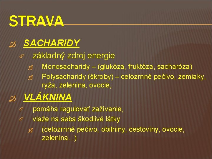 STRAVA SACHARIDY základný zdroj energie Monosacharidy – (glukóza, fruktóza, sacharóza) Polysacharidy (škroby) – celozrnné