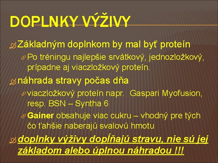 DOPLNKY VÝŽIVY Základným doplnkom by mal byť proteín Po tréningu najlepšie srvátkový, jednozložkový, prípadne