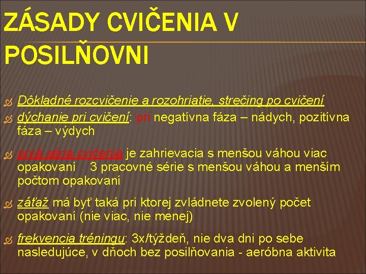 ZÁSADY CVIČENIA V POSILŇOVNI Dôkladné rozcvičenie a rozohriatie, strečing po cvičení dýchanie pri cvičení: