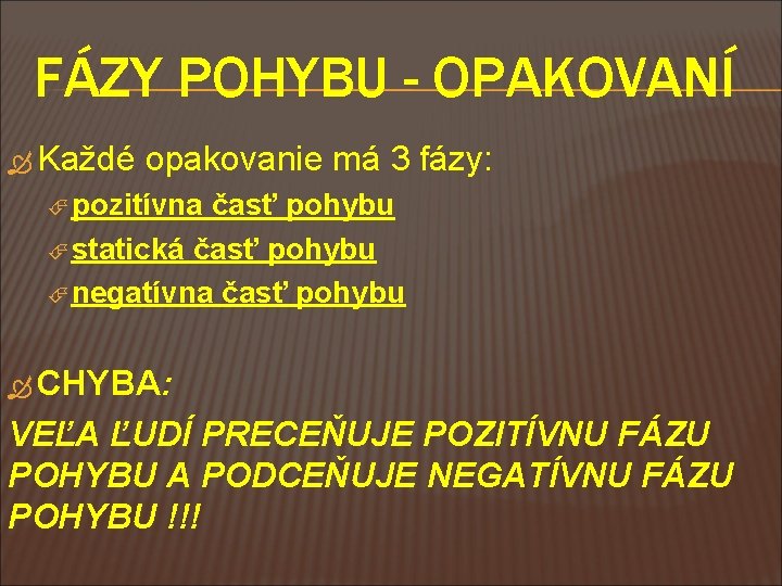 FÁZY POHYBU - OPAKOVANÍ Každé opakovanie má 3 fázy: pozitívna časť pohybu statická časť