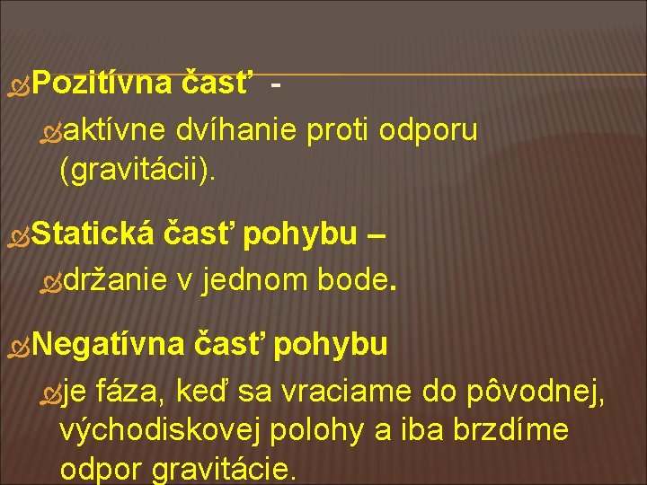  Pozitívna časť - aktívne dvíhanie proti odporu (gravitácii). Statická časť pohybu – držanie