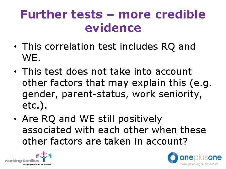 Further tests – more credible evidence • This correlation test includes RQ and WE.