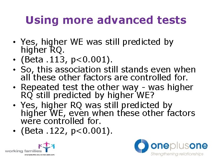 Using more advanced tests • Yes, higher WE was still predicted by higher RQ.