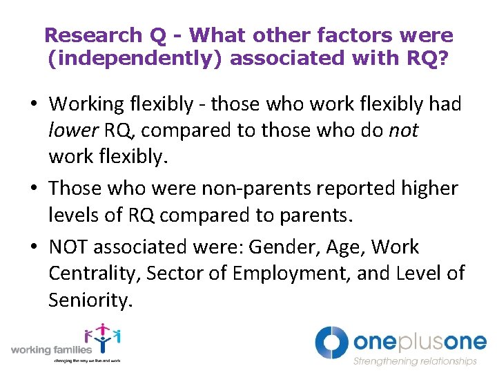 Research Q - What other factors were (independently) associated with RQ? • Working flexibly