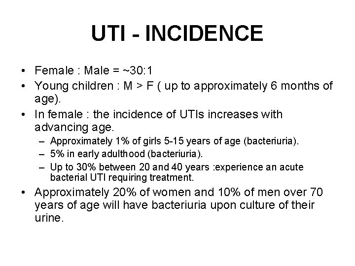 UTI - INCIDENCE • Female : Male = ~30: 1 • Young children :