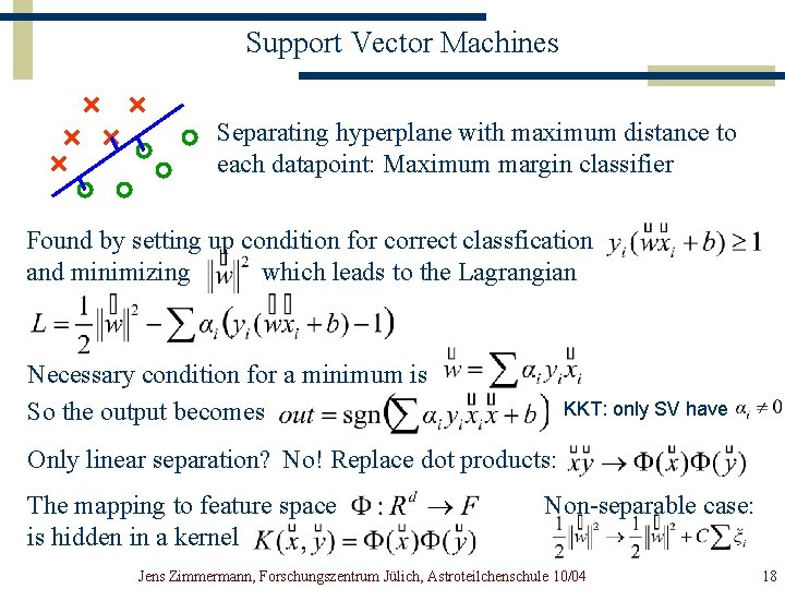 Support Vector Machines Separating hyperplane with maximum distance to each datapoint: Maximum margin classifier