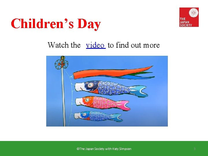 Children’s Day Watch the video to find out more ©The Japan Society with Katy