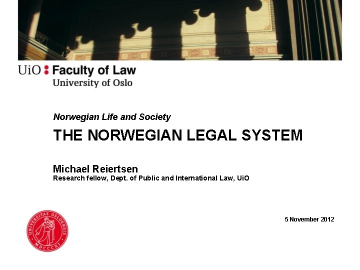 Norwegian Life and Society THE NORWEGIAN LEGAL SYSTEM Michael Reiertsen Research fellow, Dept. of Norwegian Life and Society THE NORWEGIAN LEGAL SYSTEM Michael Reiertsen Research fellow, Dept. of