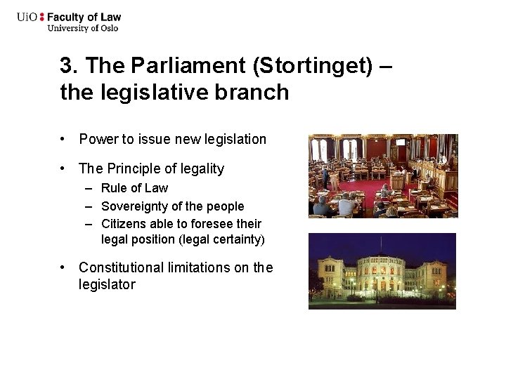 3. The Parliament (Stortinget) – the legislative branch • Power to issue new legislation 3. The Parliament (Stortinget) – the legislative branch • Power to issue new legislation